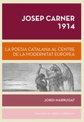 JOSEP CARNER 1914 : LA POESIA CATALANA AL CENTRE DE LA MODERNITAT EUROPEA