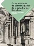 ELS MONUMENTS DE SETMANA SANTA DE LA CATEDRAL DE BARCELONA