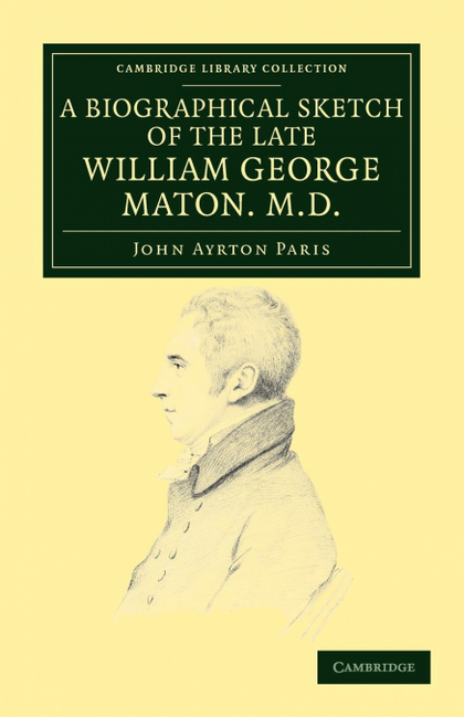 A BIOGRAPHICAL SKETCH OF THE LATE WILLIAM GEORGE MATON M.D.