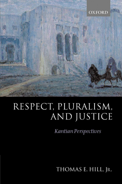 RESPECT, PLURALISM, AND JUSTICE 'KANTIAN PERSPECTIVES'