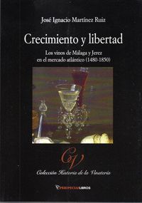 CRECIMIENTO Y LIBERTAD. LOS VINOS DE MÁLAGA Y JEREZ EN EL MERCADO ATLÁNTICO (1480-1850)
