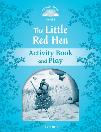 CLASSIC TALES 1. THE LITTLE RED HEN. ACTIVITY BOOK AND PLAY