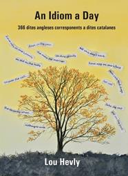 AN IDIOM A DAY. 366 DITES ANGLESES CORRESPONENTS A DITES CATALANES