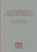 LA ACTIVIDAD ARTÍSTICA EN LA CATEDRAL DE TOLEDO EN 1418: EL LIBRO DE OBRA Y FÁBR