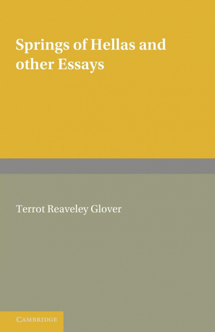 SPRINGS OF HELLAS AND OTHER ESSAYS BY T. R. GLOVER