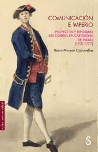 COMUNICACIÓN E IMPERIO. PROYECTOS Y REFORMAS DEL CORREO EN CARTAGENA DE INDIAS (1707-1777)