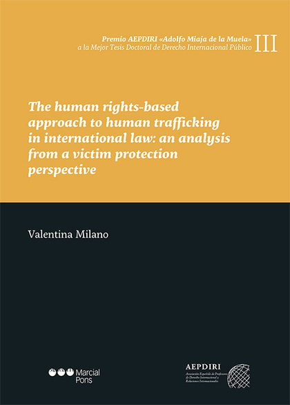 THE HUMAN RIGHTS-BASED APPROACH TO HUMAN TRAFFICKING IN INTERNATIONAL LAW: AN AN