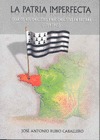 LA PATRIA IMPERFECTA : IDEARIOS REGIONALISTAS Y NACIONALISTAS EN BRETAÑA (1789-1945)