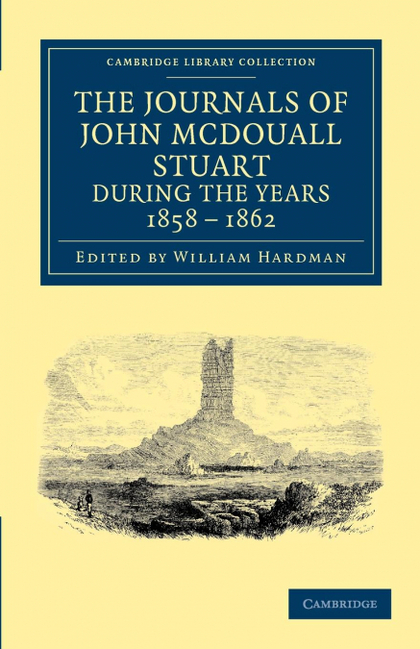 THE JOURNALS OF JOHN MCDOUALL STUART DURING THE YEARS 1858, 1859, 1860, 1861, AN