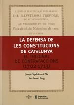 DEFENSA DE LES CONSTITUCIONS DE CATALUNYA. EL TRIBUNAL DE CONTRAFACCIONS (1702-1