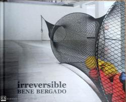 BENE BERGADO. IRREVERSIBLE