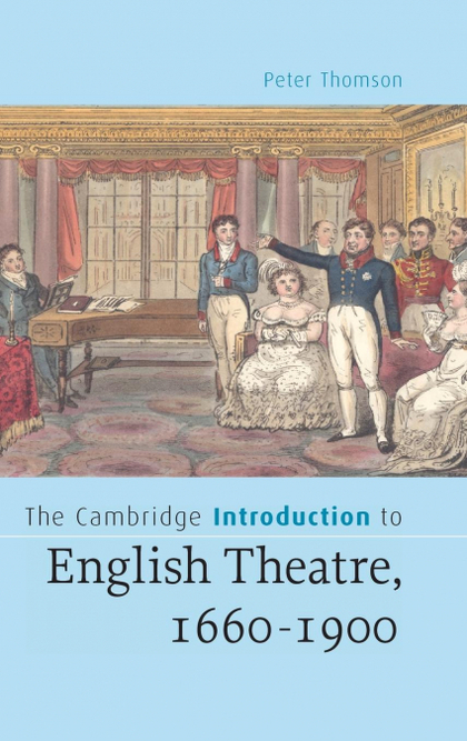 THE CAMBRIDGE INTRODUCTION TO ENGLISH THEATRE, 1660-1900