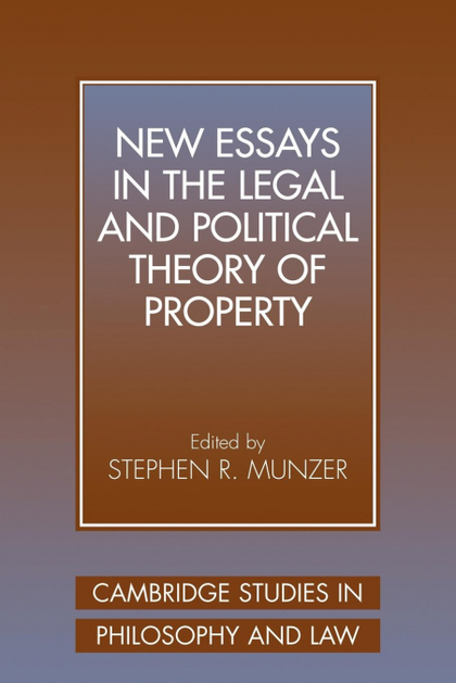 NEW ESSAYS IN THE LEGAL AND POLITICAL THEORY OF PROPERTY