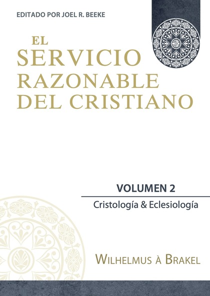 EL SERVICIO RAZONABLE DEL CRISTIANO - VOL. 2. CRISTOLOGIA & ECLESIOLOGIA