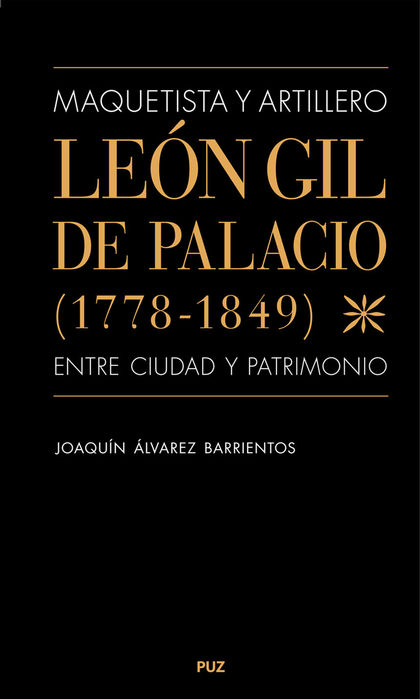 MAQUETISTA Y ARTILLERO. LEÓN GIL DE PALACIO (1778-1849), ENTRE CIUDAD Y PATRIMON.