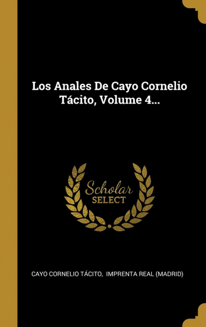 LOS ANALES DE CAYO CORNELIO TÁCITO, VOLUME 4...