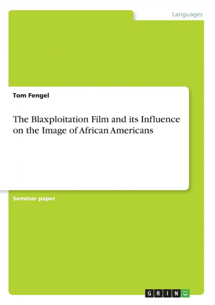THE BLAXPLOITATION FILM AND ITS INFLUENCE ON THE IMAGE OF AFRICAN AMERICANS