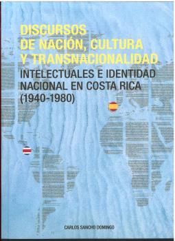 DISCURSOS DE NACIÓN, CULTURA Y TRANSNACIONALIDAD. INTELECTUALES EN COSTA RICA (1
