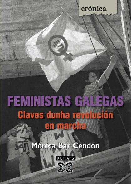 FEMINISTAS GALEGAS : CLAVES DUNHA REVOLUCIÓN EN MARCHA