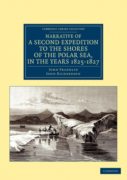 NARRATIVE OF A SECOND EXPEDITION TO THE SHORES OF THE POLAR SEA, IN THE YEARS 18