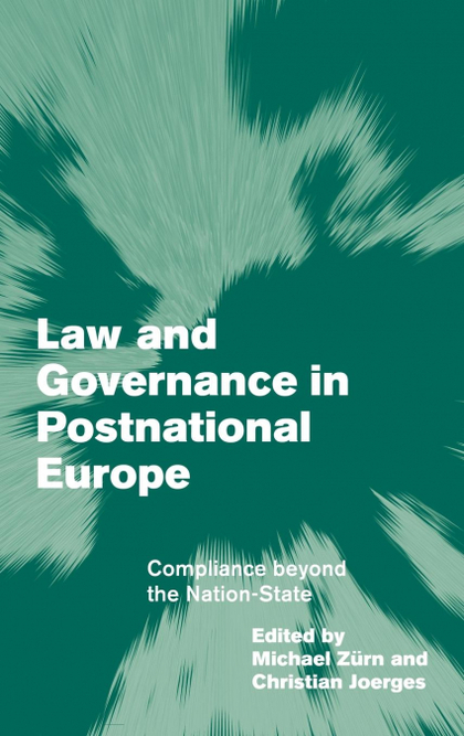 LAW AND GOVERNANCE IN POSTNATIONAL EUROPE. COMPLIANCE BEYOND THE NATION-STATE