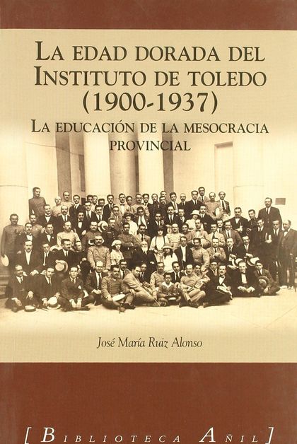 LA EDAD DORADA DEL INSTITUTO DE TOLEDO, 1900-1937