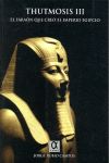 THUTMOSIS III : EL FARAÓN QUE CREÓ EL IMPERIO EGIPCIO