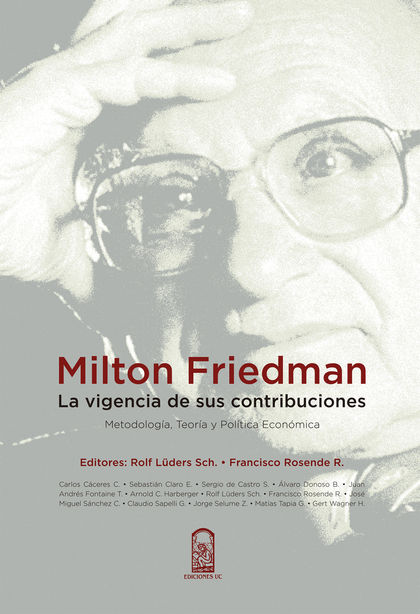 MILTON FRIEDMAN. LA VIGENCIA DE SUS CONTRIBUCIONES
