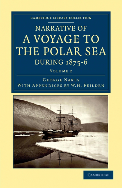 NARRATIVE OF A VOYAGE TO THE POLAR SEA DURING 1875 6 IN HM SHIPS ALERT AND DISCO
