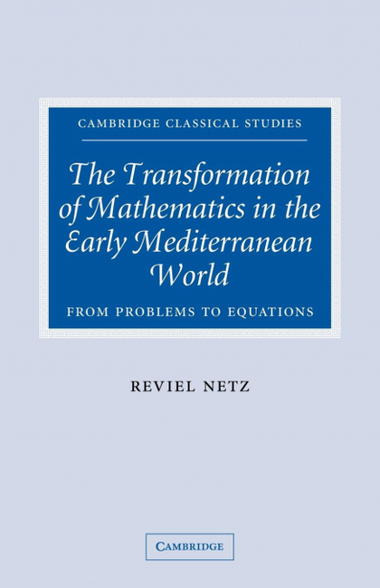 THE TRANSFORMATION OF MATHEMATICS IN THE EARLY MEDITERRANEAN WORLD