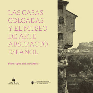LAS CASAS COLGADAS Y EL MUSEO DE ARTE ABSTRACTO ESPAÑOL