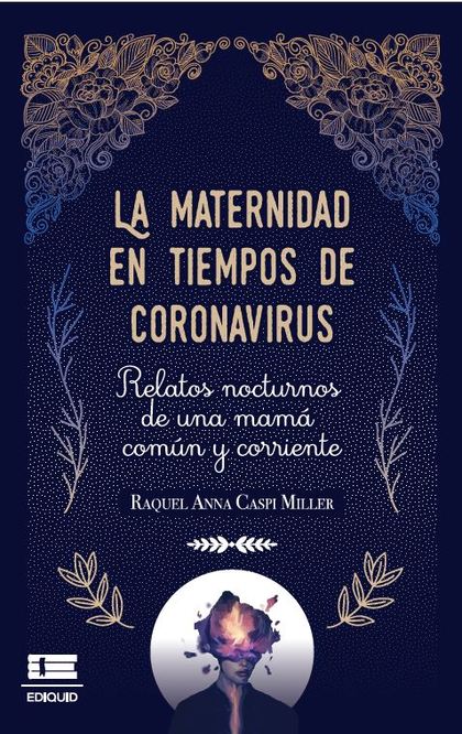 LA MATERNIDAD EN TIEMPOS DE CORONAVIRUS. RELATOS NOCTURNOS DE UNA MAM  COM£N Y C