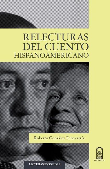 RELECTURAS DEL CUENTO HISPANOAMERICANO / ROBERTO GONZÁLEZ ECHEVARRÍA.