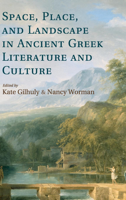 SPACE, PLACE, AND LANDSCAPE IN ANCIENT GREEK LITERATURE AND             CULTURE