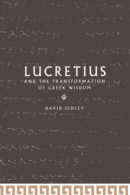 LUCRETIUS AND THE TRANSFORMATION OF GREEK WISDOM