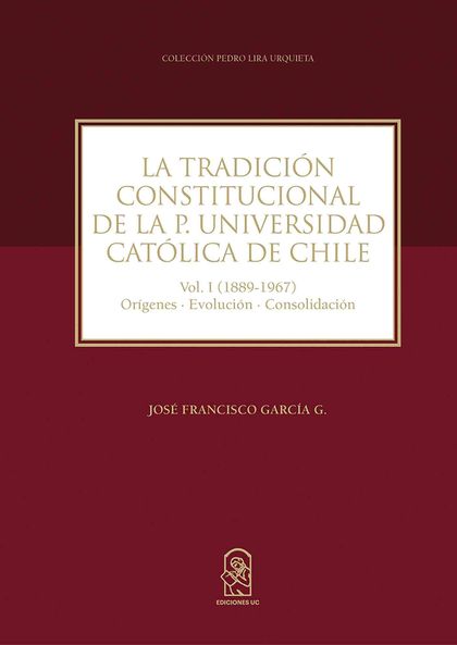 LA TRADICIÓN CONSTITUCIONAL DE LA PONTIFICIA UNIVERSIDAD CATÓLICA DE CHILE, II