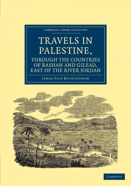 TRAVELS IN PALESTINE, THROUGH THE COUNTRIES OF BASHAN AND GILEAD, EAST OF THE RI