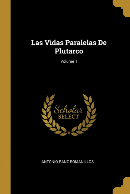 LAS VIDAS PARALELAS DE PLUTARCO; VOLUME 1