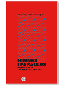 HIMNES I PARAULES : MISÈRIES DE LA TRANSICIÓ VALENCIANA
