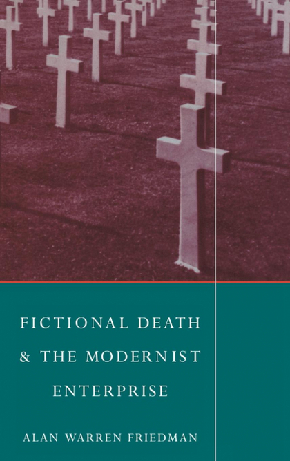 FICTIONAL DEATH AND THE MODERNIST ENTERPRISE