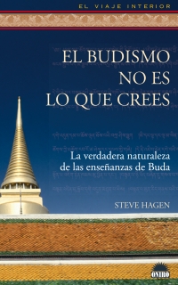 EL BUDISMO NO ES LO QUE CREES: LA VERDADERA NATURALEZA DE LAS ENSEÑANZAS DE BUDA