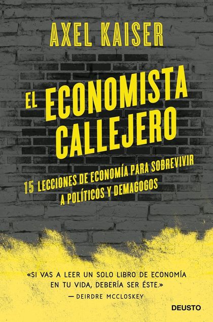 EL ECONOMISTA CALLEJERO. 15 LECCIONES DE ECONOMÍA PARA SOBREVIVIR A POLÍTICOS Y DEMAGOGOS