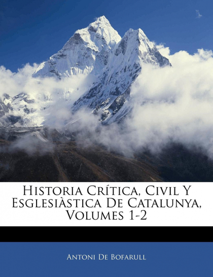 HISTORIA CRÍTICA, CIVIL Y ESGLESIÀSTICA DE CATALUNYA, VOLUMES 1-2