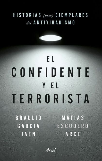 EL CONFIDENTE Y EL TERRORISTA. HISTORIAS (POCO) EJEMPLARES DEL ANTIYIHADISMO
