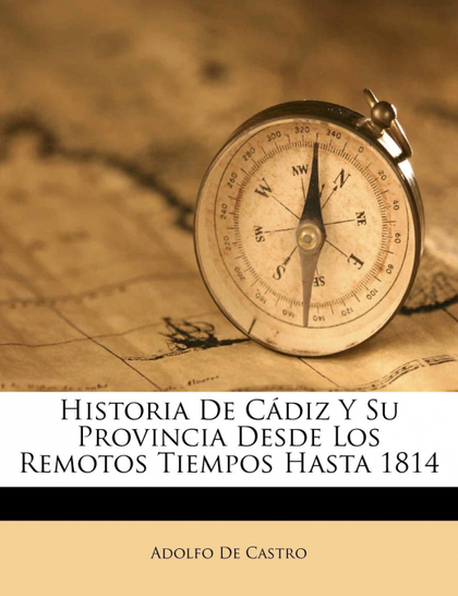 HISTORIA DE CÁDIZ Y SU PROVINCIA DESDE LOS REMOTOS TIEMPOS HASTA 1814