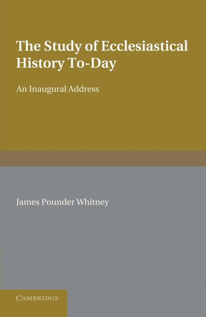 THE STUDY OF ECCLESIASTICAL HISTORY TO-DAY