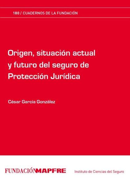 ORIGEN, SITUACIÓN ACTUAL Y FUTURO DEL SEGURO DE PROTECCIÓN JURÍDICA