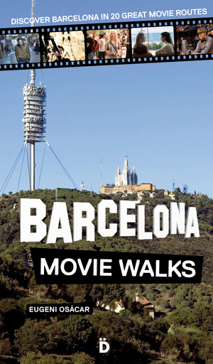 BARCELONA MOVIE WALKS. DISCOVER BARCELONA IN 20 GREAT MOVIE ROUTES