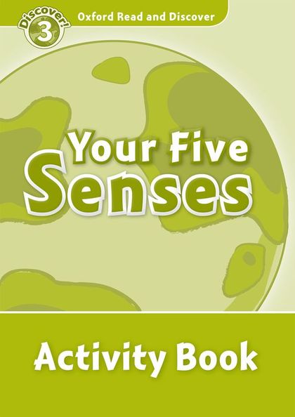 OXFORD READ AND DISCOVER 3. YOUR FIVE SENSES ACTIVITY BOOK