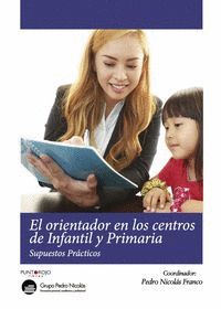 EL ORIENTADOR EN LOS CENTROS DE INFANTIL Y PRIMARIA : SUPUESTOS PRÁCTICOS